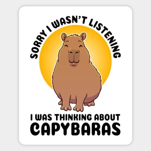 Sorry I wasn’t listening. I was thinking about Capybaras Magnet